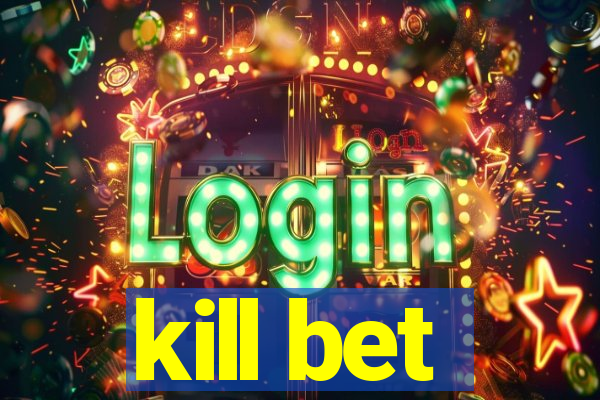 kill bet