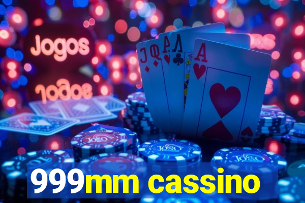 999mm cassino