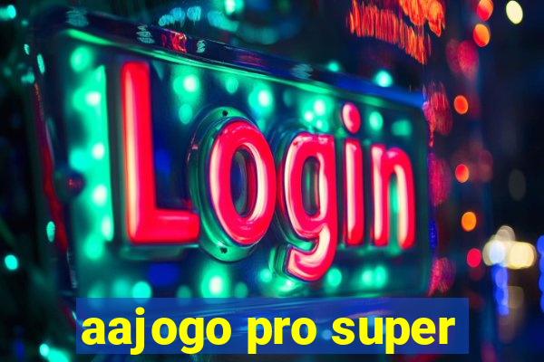 aajogo pro super