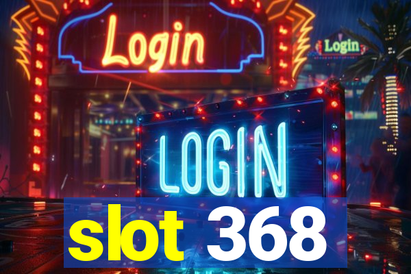 slot 368