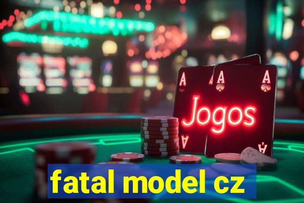 fatal model cz