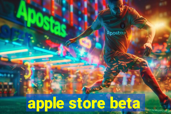 apple store beta