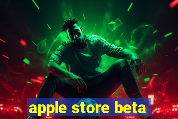 apple store beta