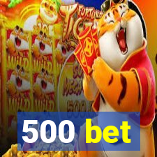 500 bet