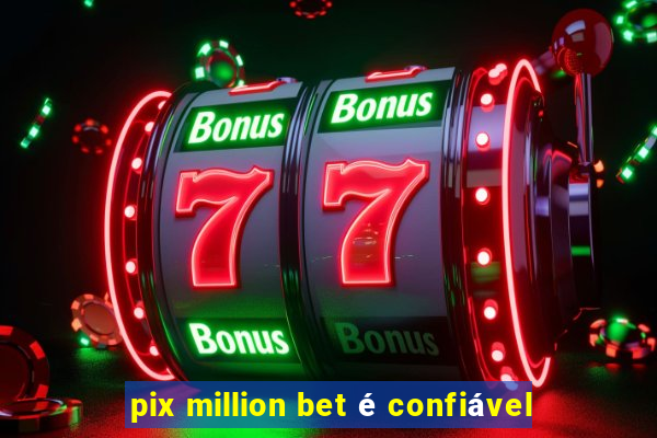 pix million bet é confiável