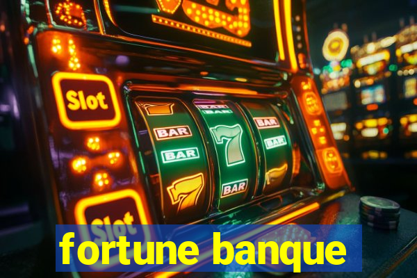 fortune banque