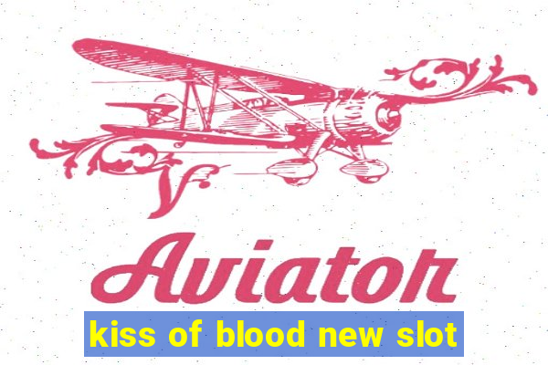 kiss of blood new slot