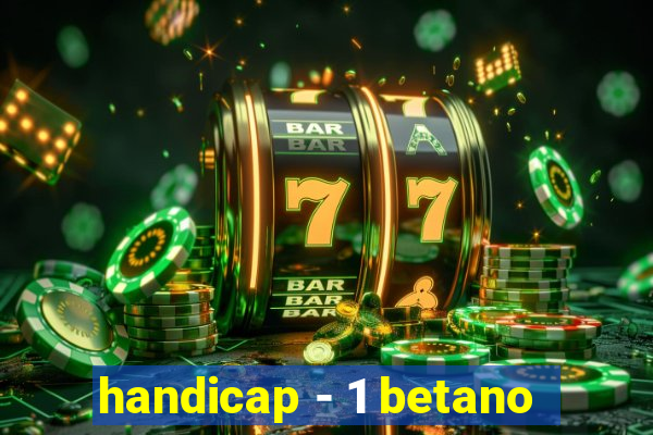 handicap - 1 betano