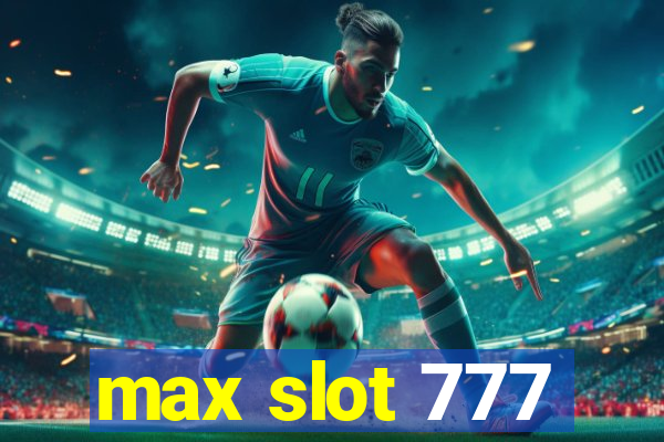 max slot 777