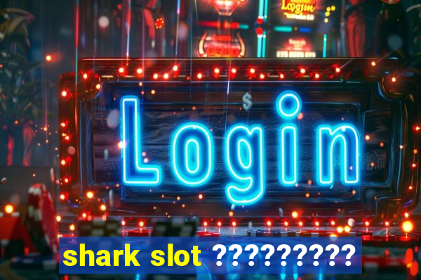 shark slot ?????????