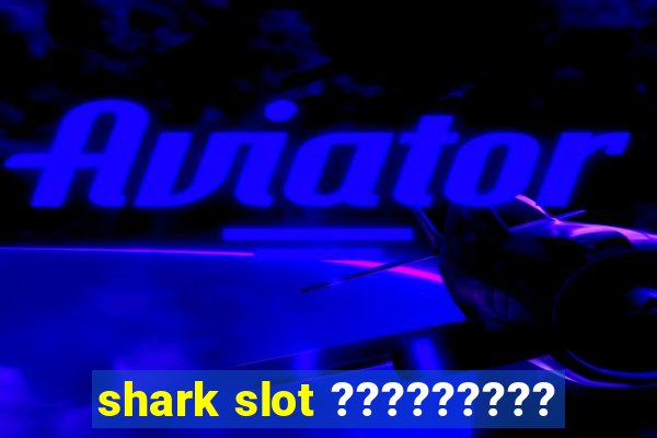 shark slot ?????????