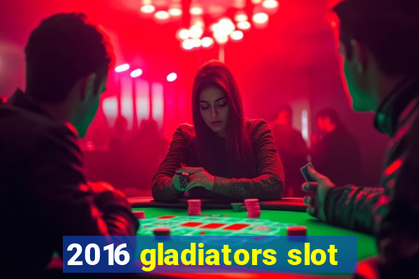 2016 gladiators slot