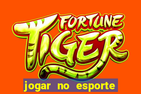 jogar no esporte da sorte