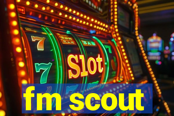 fm scout