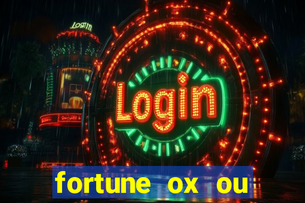 fortune ox ou fortune tiger