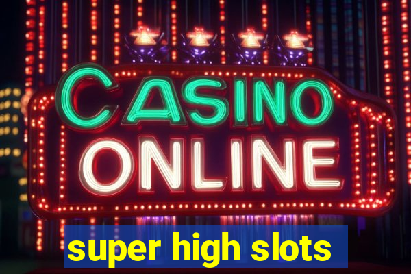 super high slots