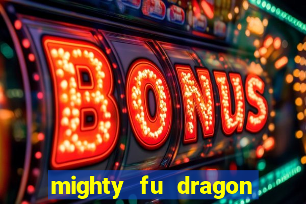 mighty fu dragon slot casino