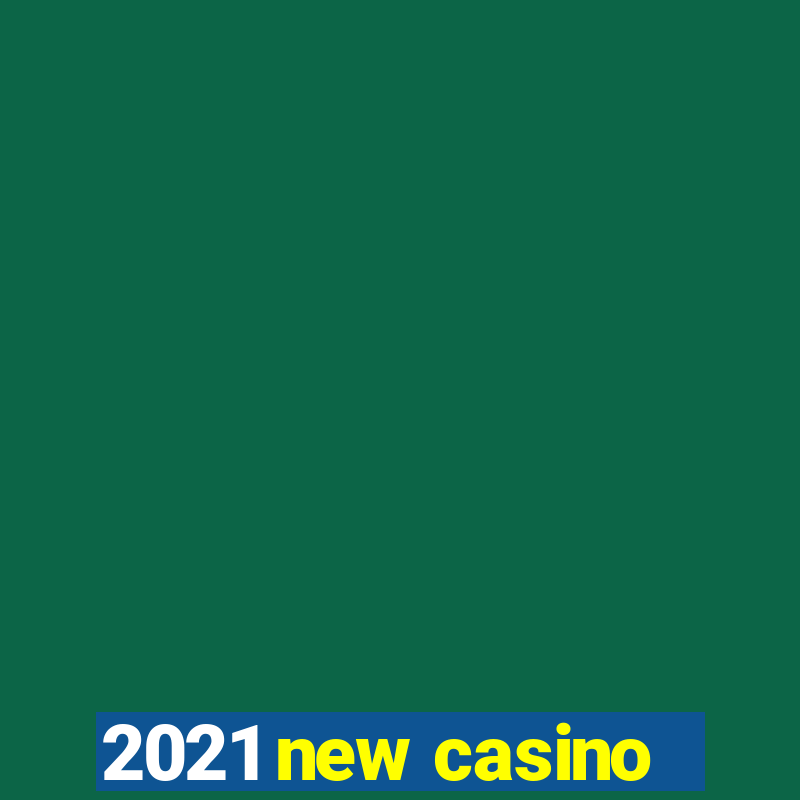 2021 new casino