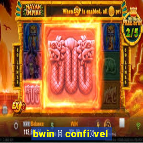 bwin 茅 confi谩vel