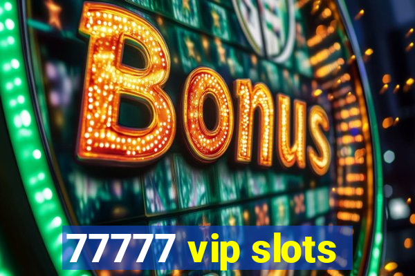 77777 vip slots