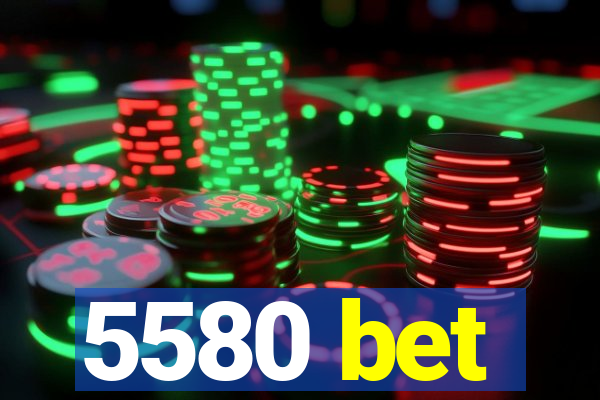 5580 bet