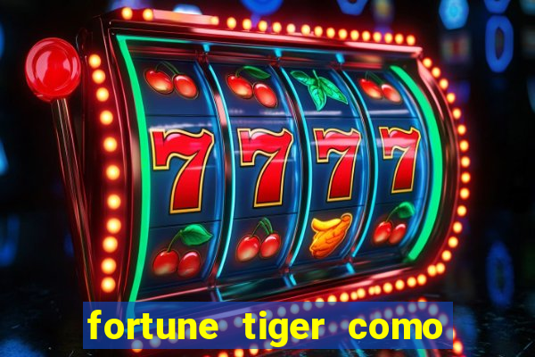 fortune tiger como jogar e ganhar