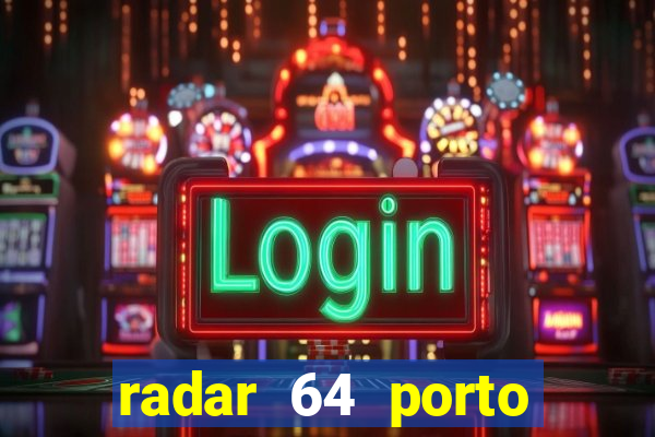 radar 64 porto seguro hoje