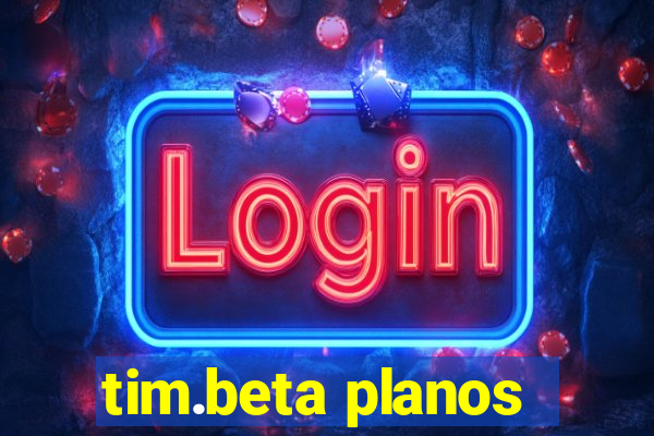 tim.beta planos