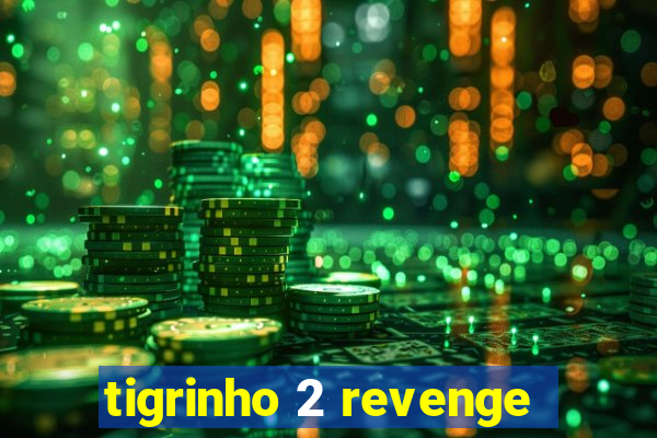 tigrinho 2 revenge