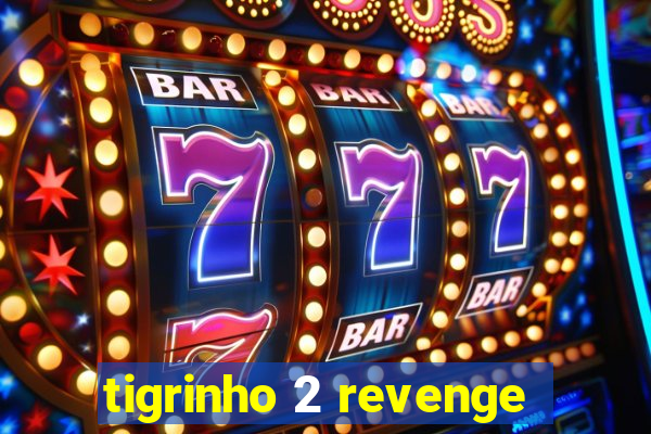 tigrinho 2 revenge