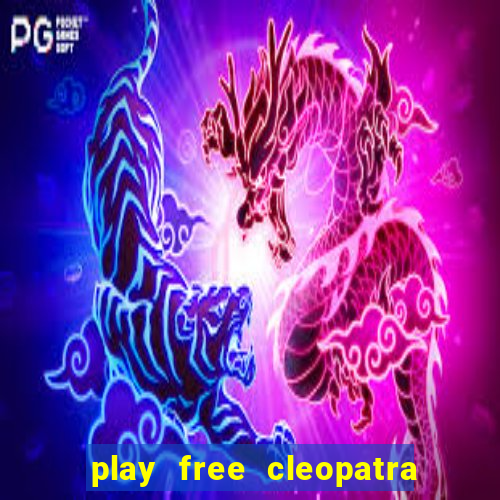 play free cleopatra slot machine games