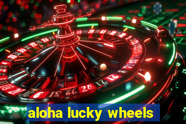 aloha lucky wheels