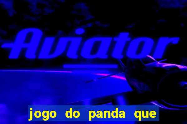 jogo do panda que ganha dinheiro