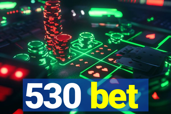 530 bet