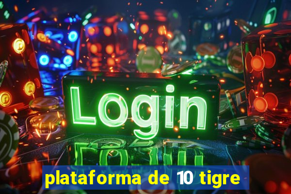 plataforma de 10 tigre