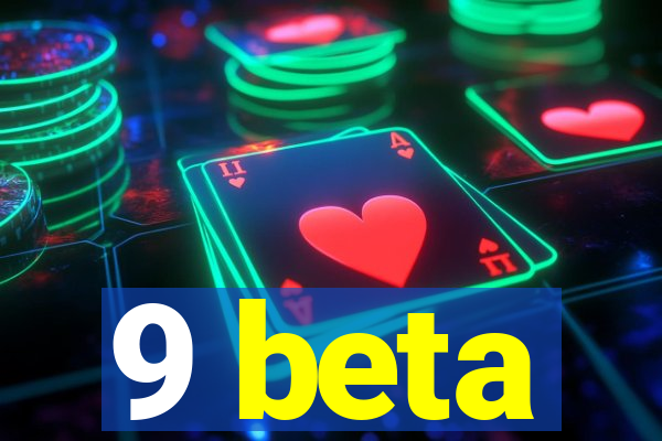 9 beta