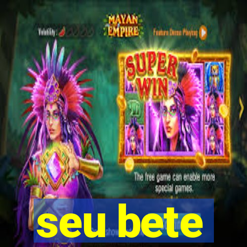 seu bete