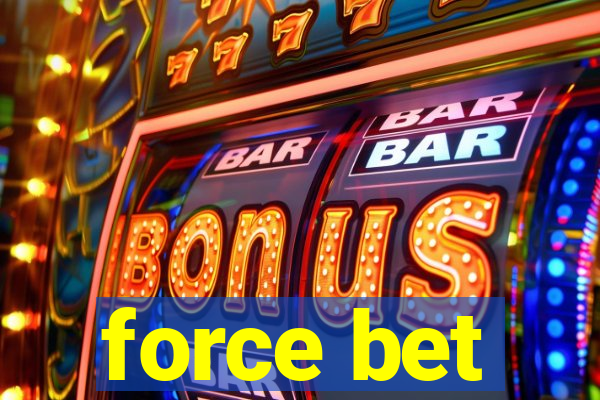 force bet