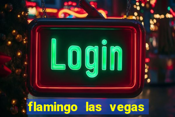 flamingo las vegas hotel & casino las vegas