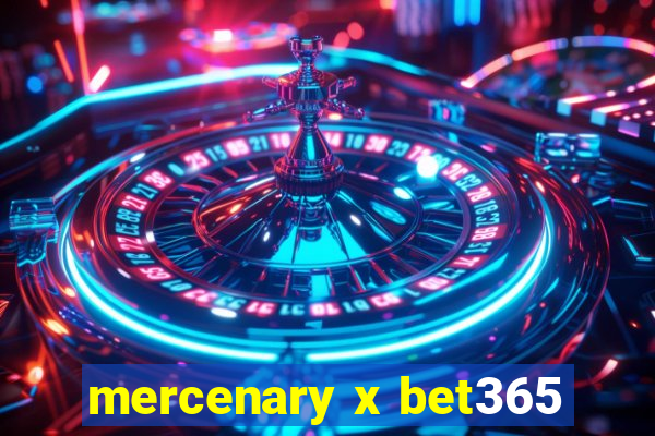 mercenary x bet365