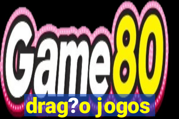 drag?o jogos