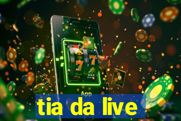 tia da live