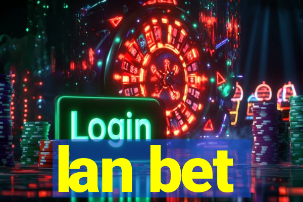 lan bet