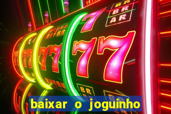 baixar o joguinho do tigre