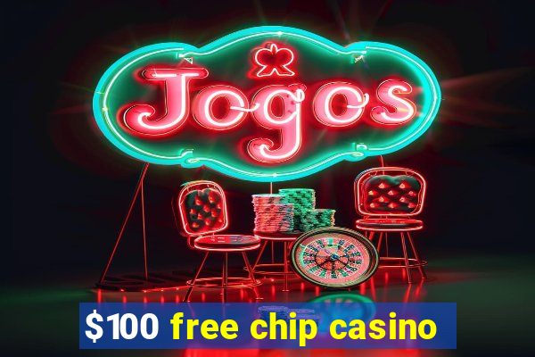 $100 free chip casino