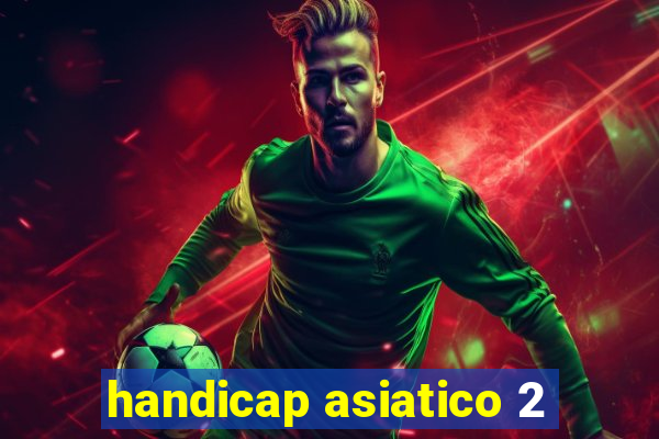 handicap asiatico 2