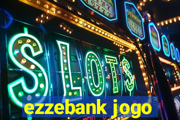 ezzebank jogo