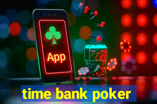 time bank poker