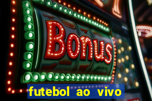 futebol ao vivo hoje futemax