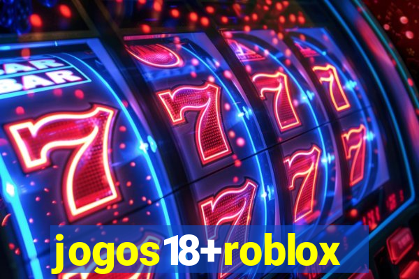 jogos18+roblox